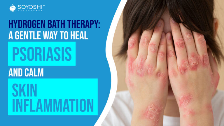 Hydrogen Bath Therapy: A Gentle Way to Heal Psoriasis and Calm Skin Inflammation